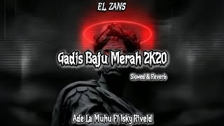 Ade La Muhu Ft Isky Riveld & Dj Desa - Gadis Baju Merah 2K20 [Slowed & Reverb] Viral Tiktok!!! 