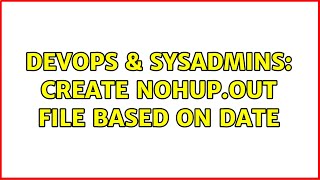 Celebrity DevOps & SysAdmins: Create nohup.out file based on date (2 Solutions!!) Profile
