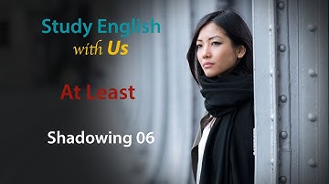 Shadowing 06 - AT LEAST - Ít nhất, Tối thiểu...