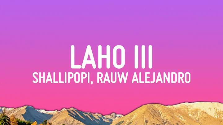 Shallipopi, Rauw Alejandro - Laho III (Letra/Lyrics)
