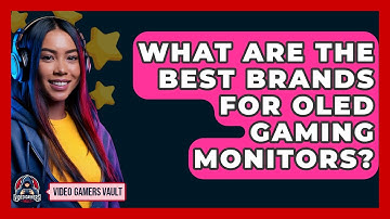 What Are The Best Brands For OLED Gaming Monitors? - Video Gamers Vault