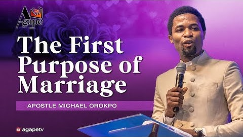 The First Purpose of Marriage - Apostle Orokpo Michael