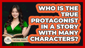 Who Is The True Protagonist In A Story With Many Characters? - Fictional Journeys