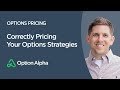 Correctly Pricing Your Options Strategies - Options Pricing