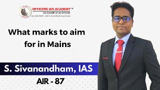 What marks to aim for in Mains | S Sivanandham, IAS (AIR - 87) | Officers IAS Academy screenshot 1
