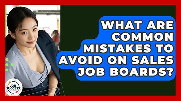 What Are Common Mistakes To Avoid On Sales Job Boards? - Job Success Network
