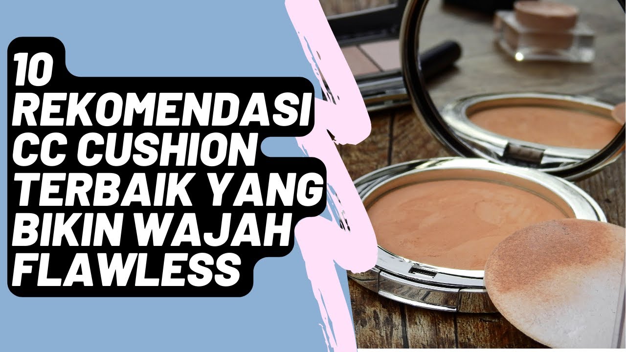 Bikin Wajah Flawless, Ini 10 Rekomendasi CC Cushion Terbaik