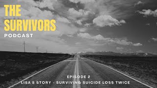The Survivors Podcast Episode 2 Lisa's Story — Surviving Suicide Loss Twice
