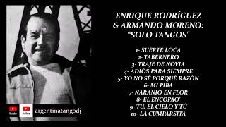 ENRIQUE RODRÍGUEZ &amp; ARMANDO MORENO: 10 TANGOS INOLVIDABLES