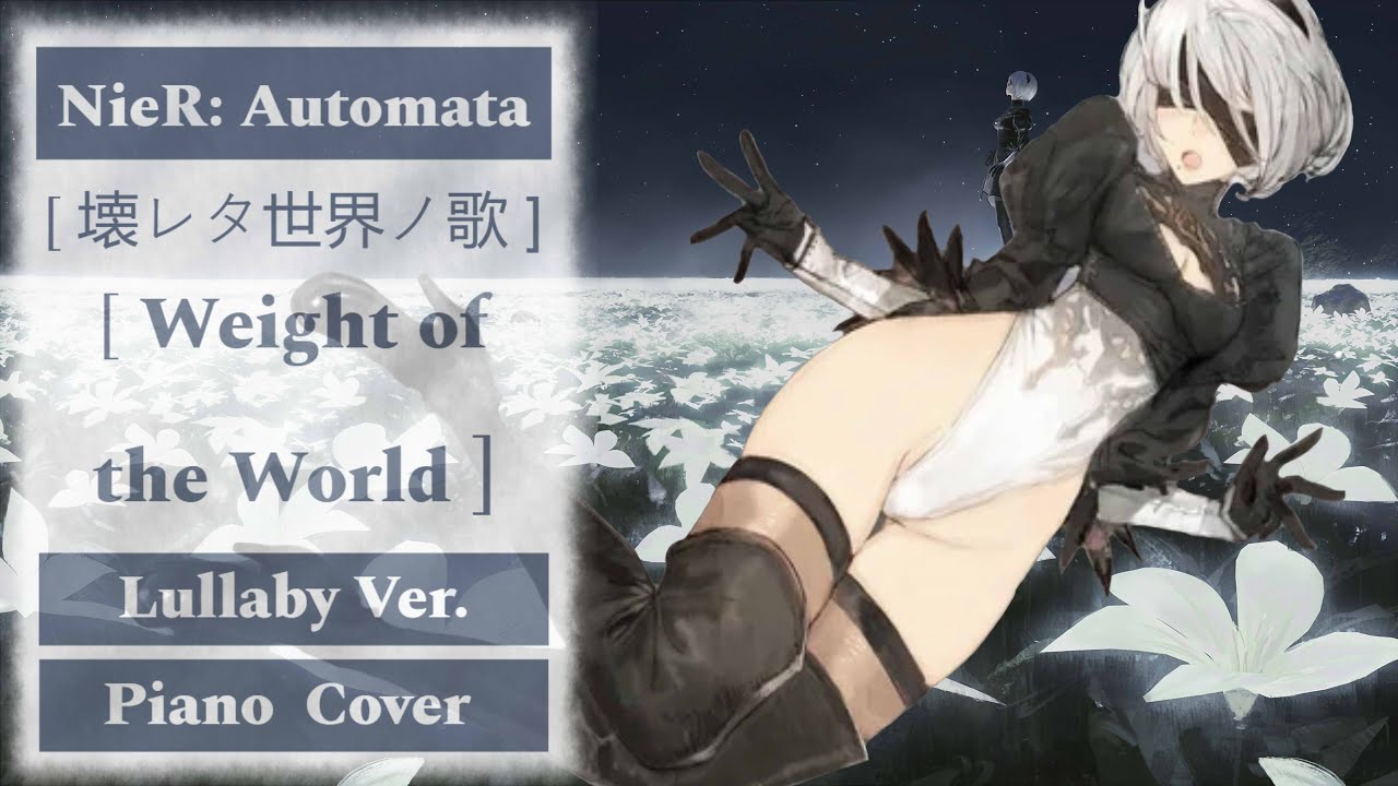 NieR: Automata - [ Weight of the World 壊レタ世界ノ歌 ] Lullaby Ver. Piano Cover