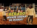 O dia que um BÊBADO invadiu a ARENA de RODEIO e surpreendeu a todos!