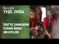 2017'ye damgasını vuran insan hikayeleri - Yeşil Doğa 30.12.2017 Cumartesi