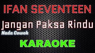 Ifan Seventeen  Jangan Paksa Rindu karaoke Nada Cowok  Lal