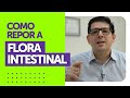 Como recuperar a flora intestinal [MICROBIOTA] Dr Juliano Teles