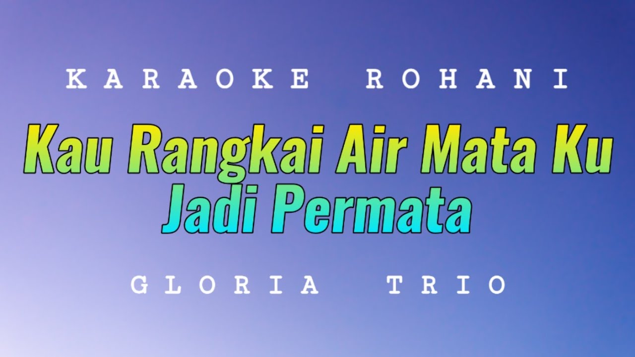 Kau Rangkai Air Mata Ku Jadi Permata Karaoke - Gloria Trio