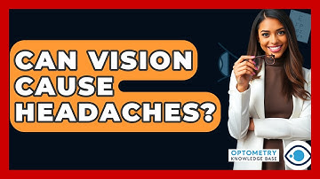 Can Vision Cause Headaches? - Optometry Knowledge Base