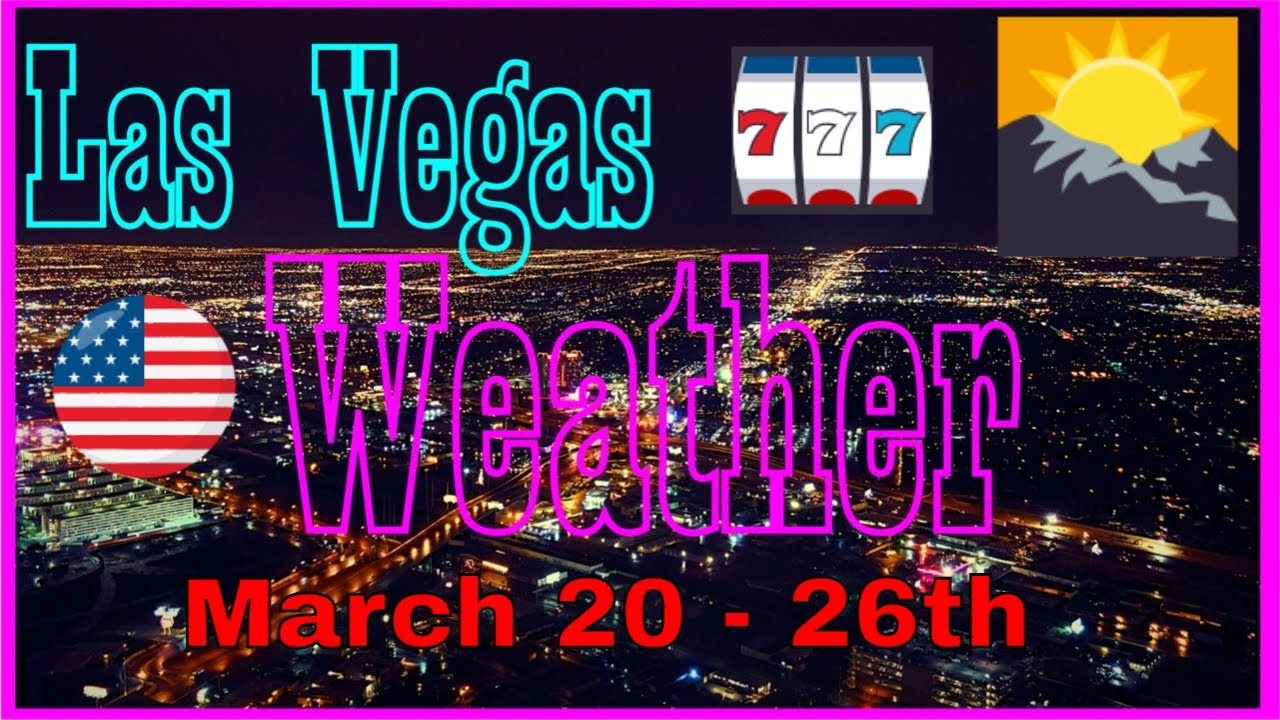 Weather Forecast For Las Vegas Nevada March 20 March 26th 2021 YouTube weather-forecast-for-las-vegas-nevada-march-20-march-26th-2021-youtube