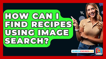 How Can I Find Recipes Using Image Search? - SearchEnginesHub.com