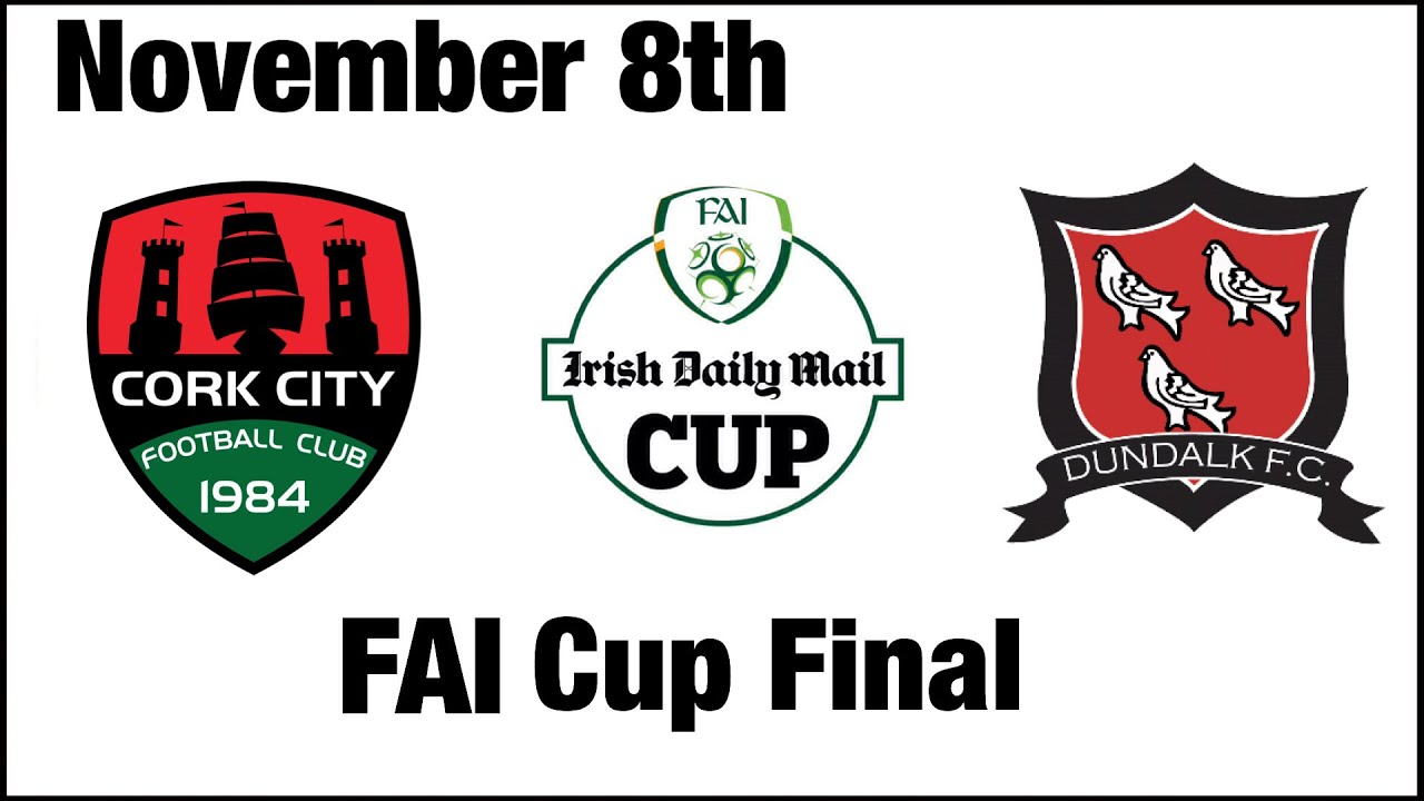FAI CUP FINALCork City FC Vs Dundalk Promo YouTube