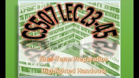 CS507 Highlighted Handouts Final term preparation Lec23-45