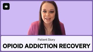 She Beat Opioid Addiction With Cannabis - MMJ Patient Story