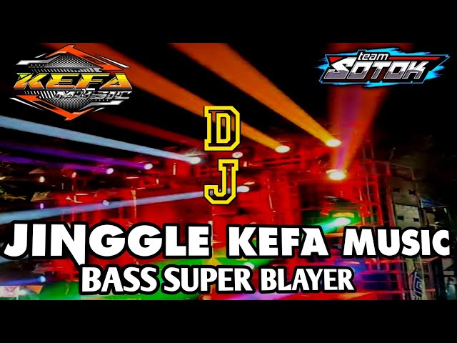 DJ JINGLE BASS BLAYER ‼️ KEFA MUSIC JEMBER | SOTOK ENTERTAINMENT class=