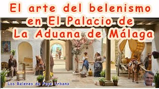 El arte del belenismo en El Palacio de La Aduana de Málaga