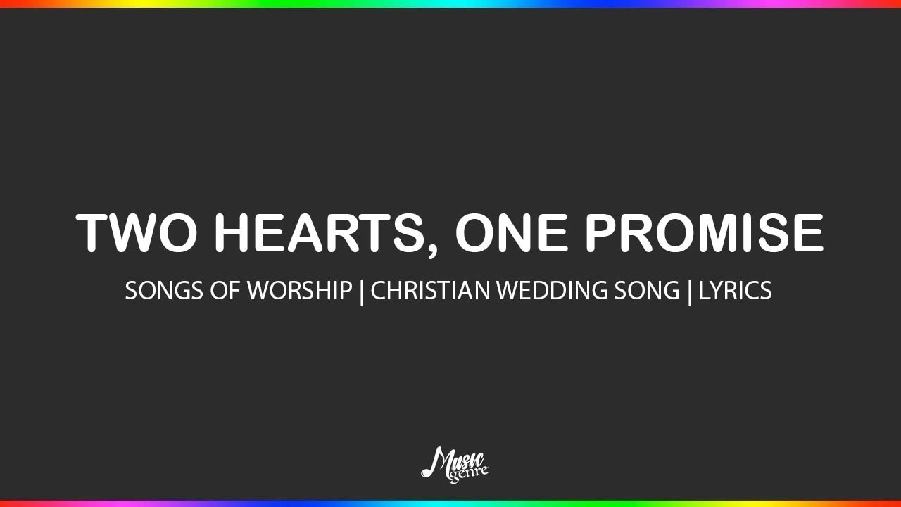 Two Hearts, One Promise - Songs of Worship Official // Christian Wedding Song | Lyrics Two Hearts, One Promise - Songs of Worship Official // Christian Wedding Song | Lyrics