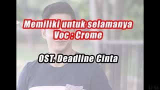 OST. DEADLINE CINTA / Lagu memiliki untuk selamanya - Crome