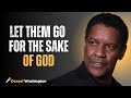 Let Them Go for the Sake of God| BY DENZEL WASHINGTON #motivation #lettinggo #motivationalvideo