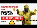 How to Prepare for Machine Learning Security Risks