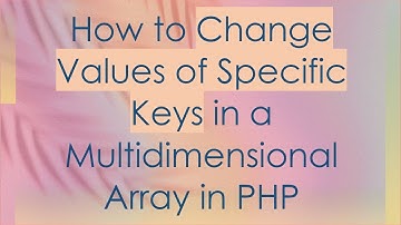 How to Change Values of Specific Keys in a Multidimensional Array in PHP