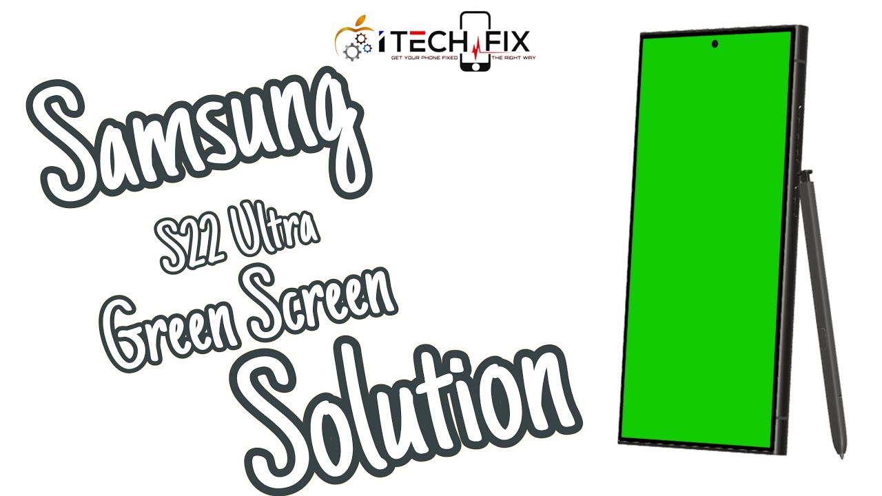 Samsung Galaxy S22 Ultra Green Screen Solution | iTech Fix