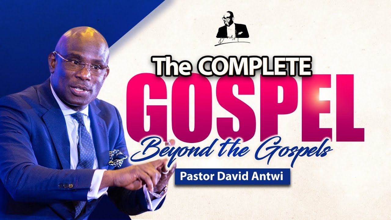 The COMPLETE GOSPEL Beyond The Gospels | David Antwi