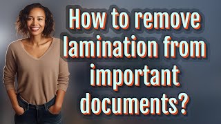How to remove lamination from important documents
