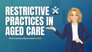 Restrictive Practices in Aged Care: What Families Must Know in 2025