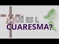 ¿Qué es la Cuaresma?