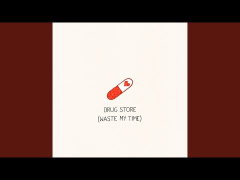 Drug Store (Waste My Time)