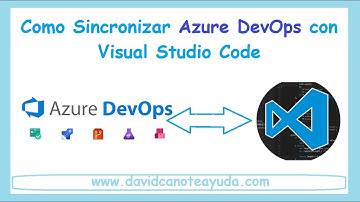 CURSO AZURE 2023 #08: Sincronización de Azure DevOps con Visual Studio Code