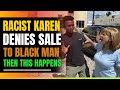 Racist Karen Denies Sale To Black Man. Then This Happens