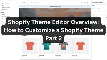 Shopify Theme Editor Overview - How to Customize a Shopify Theme   Part 2
