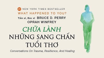 [Sách Nói] Chữa Lành Những Sang Chấn Tuổi Thơ - Chương 1 | Oprah Winfrey, Bruce D. Perry