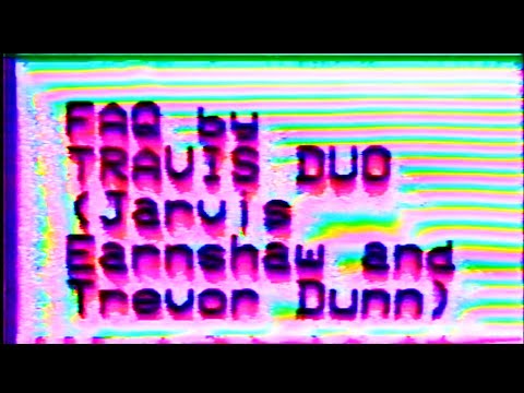 "FAQ" TRAVIS DUO: Jarvis Earnshaw & Trevor Dunn & Preston Spurlock