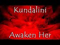 Kundalini AWAKEN HER (Complete Chakra Activation and Healing Beginning at the Root)