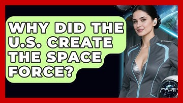 Why Did the U.S. Create the Space Force? - Warriors In Space