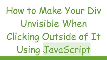 How to Make Your Div Unvisible When Clicking Outside of It Using JavaScript