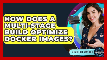 How Does A Multi-stage Build Optimize Docker Images? - Server Logic Simplified