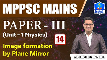 LEC 14 | Image formation by Plane Mirror | MPPSC Paper 3 Unit 1 | Abhishek Sir | Kalyani IAS Academy