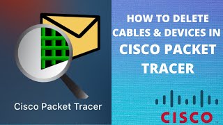 How to delete cables and devices in Cisco Packet Tracer
