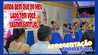 Apresentação para Formatura- Ainda Bem Que do Meu Lado Tem VocêYasmin Gontijo